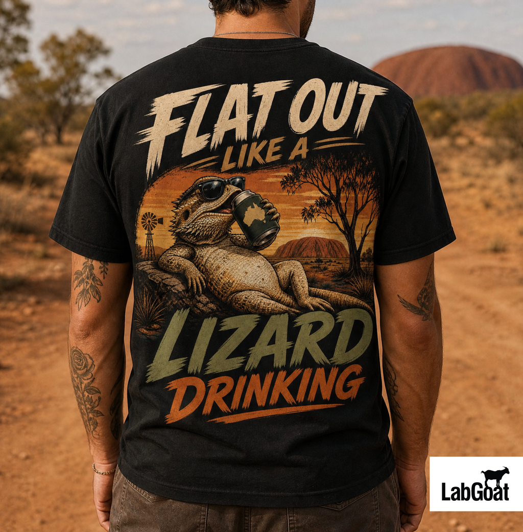 "Flat Out Like A Lizard Drinking"